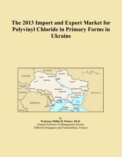 The 2013 Import and Export Market for Polyvinyl Chloride in Primary Forms in Ukraine