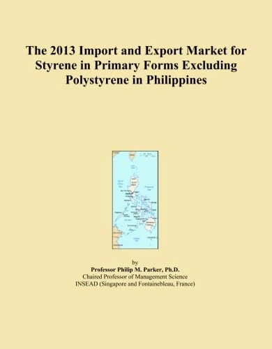 2013 Styrene Import Export Market Philippines - Trade Data