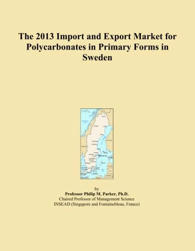 The 2013 Import and Export Market for Polycarbonates in Primary Forms in Sweden
