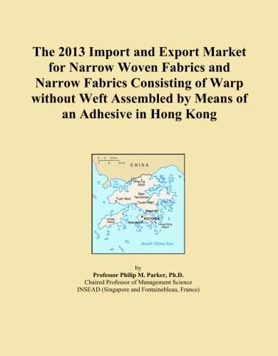 The 2013 Import and Export Market for Narrow Woven Fabrics and Narrow Fabrics Consisting of Warp without Weft Assembled by Means of an Adhesive in Hong Kong