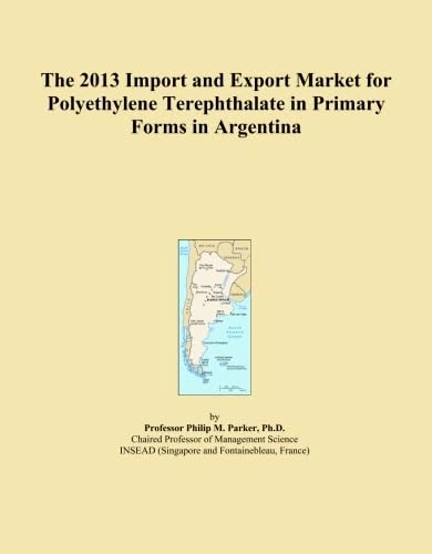 The 2013 Import and Export Market for Polyethylene Terephthalate in Primary Forms in Argentina