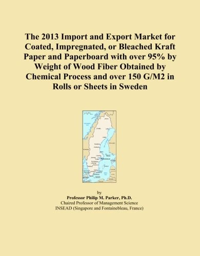The 2013 Import and Export Market for Coated, Impregnated, or Bleached Kraft Paper and Paperboard with over 95% by Weight of Wood Fiber Obtained by ... over 150 G/M2 in Rolls or Sheets in Sweden
