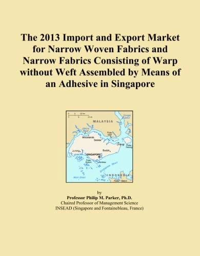 The 2013 Import and Export Market for Narrow Woven Fabrics and Narrow Fabrics Consisting of Warp without Weft Assembled by Means of an Adhesive in Singapore