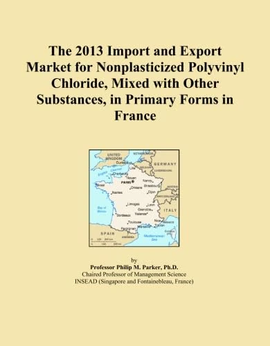 The 2013 Import and Export Market for Nonplasticized Polyvinyl Chloride, Mixed with Other Substances, in Primary Forms in France