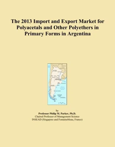 The 2013 Import and Export Market for Polyacetals and Other Polyethers in Primary Forms in Argentina