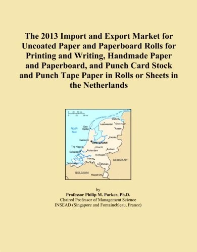 The 2013 Import and Export Market for Uncoated Paper and Paperboard Rolls for Printing and Writing, Handmade Paper and Paperboard, and Punch Card ... Paper in Rolls or Sheets in the Netherlands