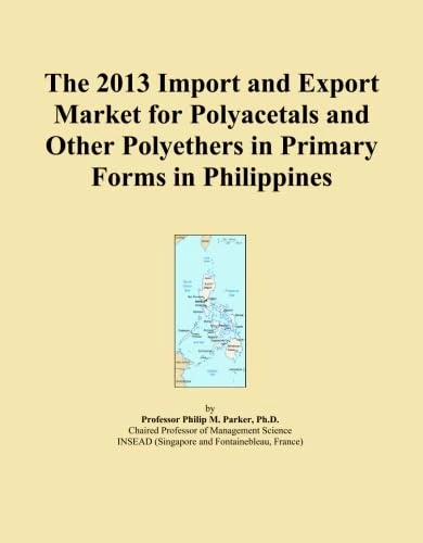 The 2013 Import and Export Market for Polyacetals and Other Polyethers in Primary Forms in Philippines