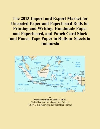 The 2013 Import and Export Market for Uncoated Paper and Paperboard Rolls for Printing and Writing, Handmade Paper and Paperboard, and Punch Card ... Tape Paper in Rolls or Sheets in Indonesia