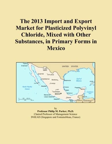 The 2013 Import and Export Market for Plasticized Polyvinyl Chloride, Mixed with Other Substances, in Primary Forms in Mexico