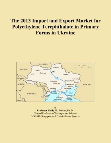 The 2013 Import and Export Market for Polyethylene Terephthalate in Primary Forms in Ukraine