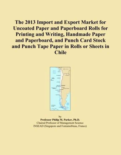 The 2013 Import and Export Market for Uncoated Paper and Paperboard Rolls for Printing and Writing, Handmade Paper and Paperboard, and Punch Card Stock and Punch Tape Paper in Rolls or Sheets in Chile