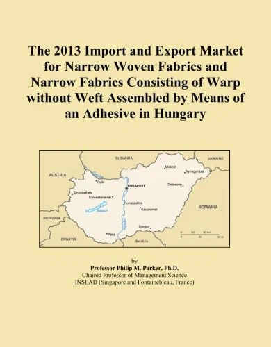 The 2013 Import and Export Market for Narrow Woven Fabrics and Narrow Fabrics Consisting of Warp without Weft Assembled by Means of an Adhesive in Hungary