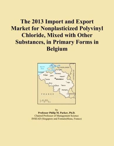 The 2013 Import and Export Market for Nonplasticized Polyvinyl Chloride, Mixed with Other Substances, in Primary Forms in Belgium