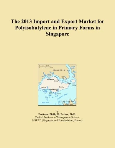 The 2013 Import and Export Market for Polyisobutylene in Primary Forms in Singapore