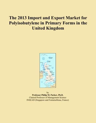 The 2013 Import and Export Market for Polyisobutylene in Primary Forms in the United Kingdom