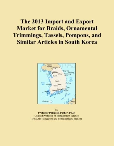 The 2013 Import and Export Market for Braids, Ornamental Trimmings, Tassels, Pompons, and Similar Articles in South Korea