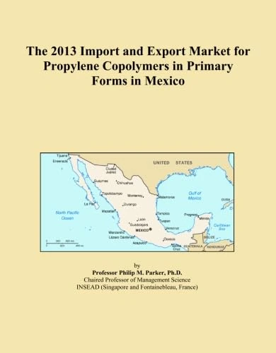 The 2013 Import and Export Market for Propylene Copolymers in Primary Forms in Mexico