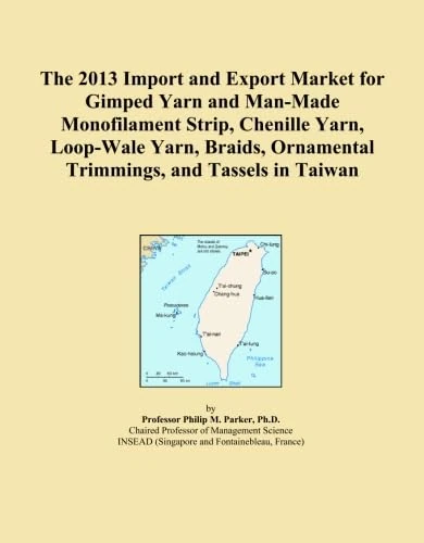The 2013 Import and Export Market for Gimped Yarn and Man-Made Monofilament Strip, Chenille Yarn, Loop-Wale Yarn, Braids, Ornamental Trimmings, and Tassels in Taiwan