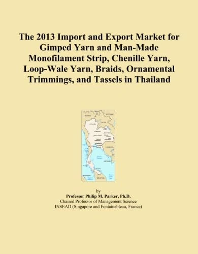 The 2013 Import and Export Market for Gimped Yarn and Man-Made Monofilament Strip, Chenille Yarn, Loop-Wale Yarn, Braids, Ornamental Trimmings, and Tassels in Thailand