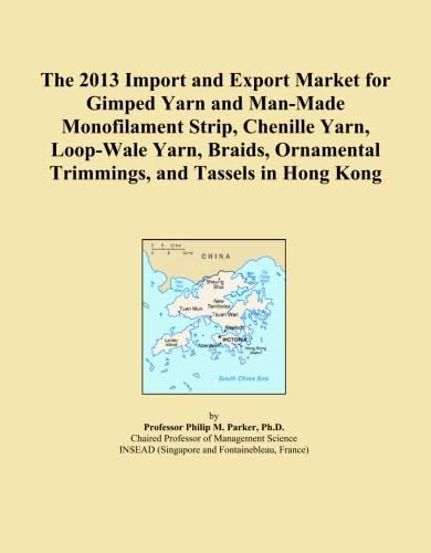 The 2013 Import and Export Market for Gimped Yarn and Man-Made Monofilament Strip, Chenille Yarn, Loop-Wale Yarn, Braids, Ornamental Trimmings, and Tassels in Hong Kong