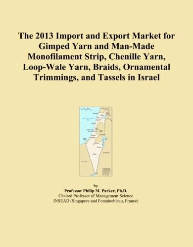 The 2013 Import and Export Market for Gimped Yarn and Man-Made Monofilament Strip, Chenille Yarn, Loop-Wale Yarn, Braids, Ornamental Trimmings, and Tassels in Israel