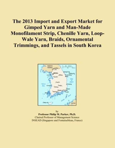 The 2013 Import and Export Market for Gimped Yarn and Man-Made Monofilament Strip, Chenille Yarn, Loop-Wale Yarn, Braids, Ornamental Trimmings, and Tassels in South Korea