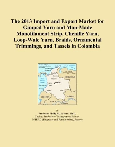 The 2013 Import and Export Market for Gimped Yarn and Man-Made Monofilament Strip, Chenille Yarn, Loop-Wale Yarn, Braids, Ornamental Trimmings, and Tassels in Colombia