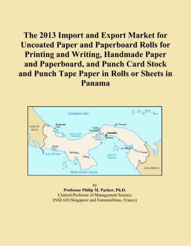 The 2013 Import and Export Market for Uncoated Paper and Paperboard Rolls for Printing and Writing, Handmade Paper and Paperboard, and Punch Card ... Punch Tape Paper in Rolls or Sheets in Panama