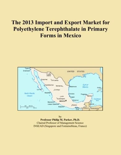 The 2013 Import and Export Market for Polyethylene Terephthalate in Primary Forms in Mexico