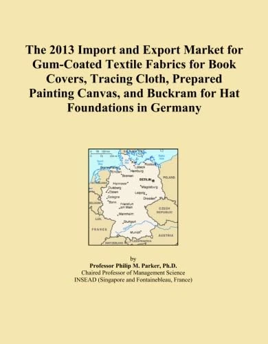 The 2013 Import and Export Market for Gum-Coated Textile Fabrics for Book Covers, Tracing Cloth, Prepared Painting Canvas, and Buckram for Hat Foundations in Germany