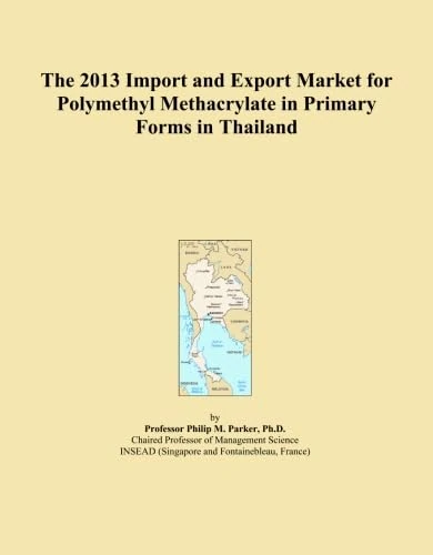 The 2013 Import and Export Market for Polymethyl Methacrylate in Primary Forms in Thailand