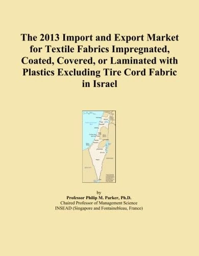 The 2013 Import and Export Market for Textile Fabrics Impregnated, Coated, Covered, or Laminated with Plastics Excluding Tire Cord Fabric in Israel