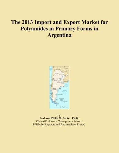 The 2013 Import and Export Market for Polyamides in Primary Forms in Argentina