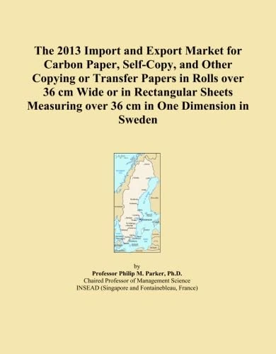 The 2013 Import and Export Market for Carbon Paper, Self-Copy, and Other Copying or Transfer Papers in Rolls over 36 cm Wide or in Rectangular Sheets Measuring over 36 cm in One Dimension in Sweden