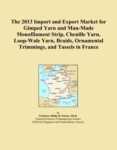 The 2013 Import and Export Market for Gimped Yarn and Man-Made Monofilament Strip, Chenille Yarn, Loop-Wale Yarn, Braids, Ornamental Trimmings, and Tassels in France