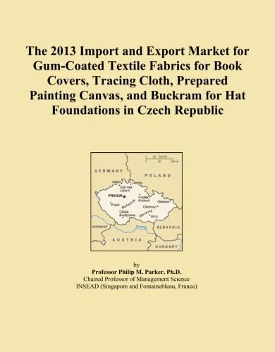The 2013 Import and Export Market for Gum-Coated Textile Fabrics for Book Covers, Tracing Cloth, Prepared Painting Canvas, and Buckram for Hat Foundations in Czech Republic