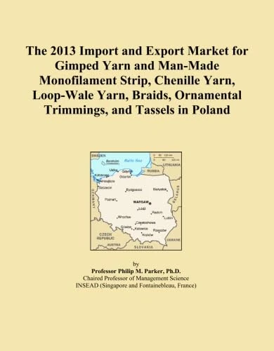 The 2013 Import and Export Market for Gimped Yarn and Man-Made Monofilament Strip, Chenille Yarn, Loop-Wale Yarn, Braids, Ornamental Trimmings, and Tassels in Poland