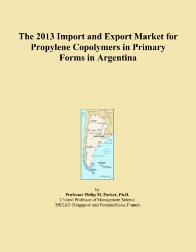 The 2013 Import and Export Market for Propylene Copolymers in Primary Forms in Argentina