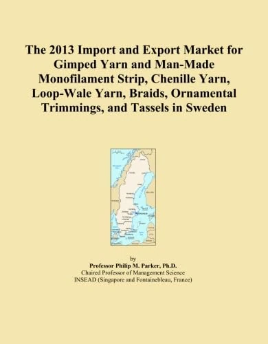 The 2013 Import and Export Market for Gimped Yarn and Man-Made Monofilament Strip, Chenille Yarn, Loop-Wale Yarn, Braids, Ornamental Trimmings, and Tassels in Sweden