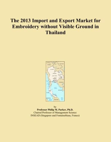 The 2013 Import and Export Market for Embroidery without Visible Ground in Thailand
