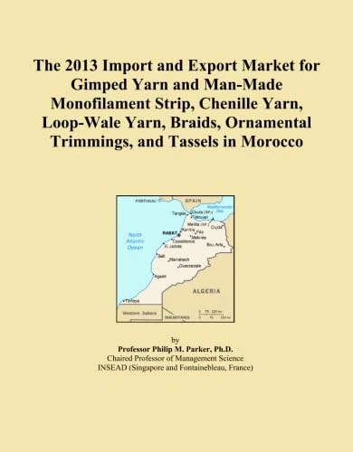 The 2013 Import and Export Market for Gimped Yarn and Man-Made Monofilament Strip, Chenille Yarn, Loop-Wale Yarn, Braids, Ornamental Trimmings, and Tassels in Morocco