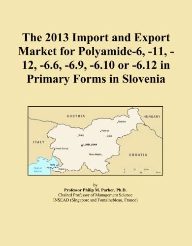 The 2013 Import and Export Market for Polyamide-6, -11, -12, -6.6, -6.9, -6.10 or -6.12 in Primary Forms in Slovenia
