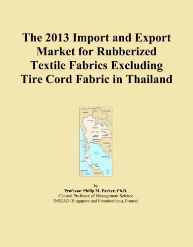 The 2013 Import and Export Market for Rubberized Textile Fabrics Excluding Tire Cord Fabric in Thailand