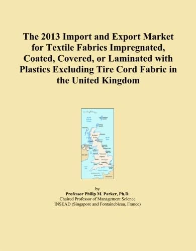 The 2013 Import and Export Market for Textile Fabrics Impregnated, Coated, Covered, or Laminated with Plastics Excluding Tire Cord Fabric in the United Kingdom