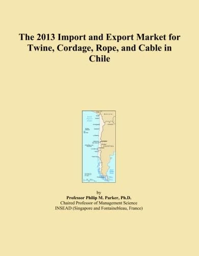 The 2013 Import and Export Market for Twine, Cordage, Rope, and Cable in Chile