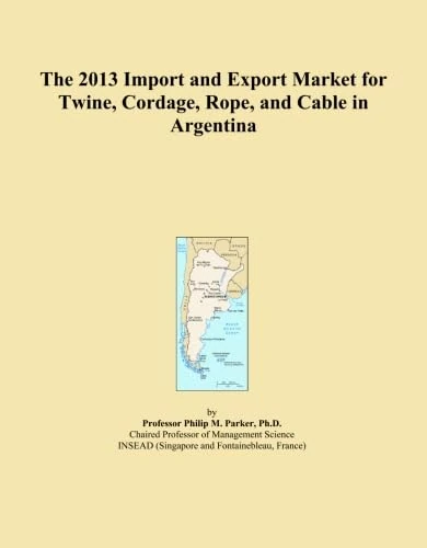 The 2013 Import and Export Market for Twine, Cordage, Rope, and Cable in Argentina