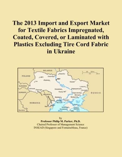 The 2013 Import and Export Market for Textile Fabrics Impregnated, Coated, Covered, or Laminated with Plastics Excluding Tire Cord Fabric in Ukraine