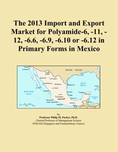 The 2013 Import and Export Market for Polyamide-6, -11, -12, -6.6, -6.9, -6.10 or -6.12 in Primary Forms in Mexico