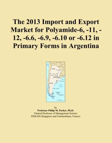 The 2013 Import and Export Market for Polyamide-6, -11, -12, -6.6, -6.9, -6.10 or -6.12 in Primary Forms in Argentina