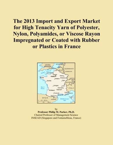 The 2013 Import and Export Market for High Tenacity Yarn of Polyester, Nylon, Polyamides, or Viscose Rayon Impregnated or Coated with Rubber or Plastics in France